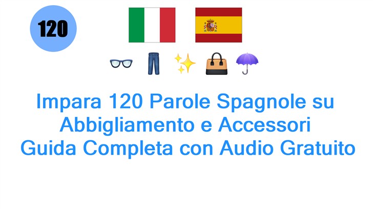 Impara 120 Parole Spagnole su Abbigliamento e Accessori: Guida Completa con Audio Gratuito